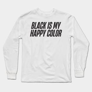 Black is My Happy Color Long Sleeve T-Shirt